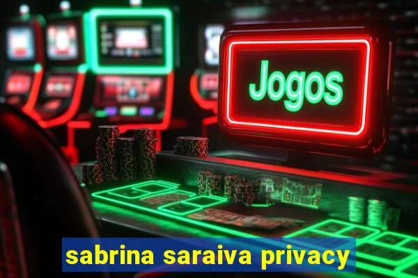 sabrina saraiva privacy